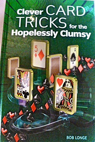 Clever Card Tricks For The Hopelessly Clumsy (9780760767818) by Longe, Bob