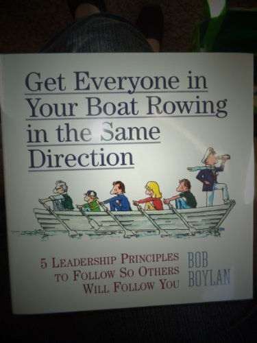 Beispielbild fr Get Everyone in Your Boat Rowing in the Same Direction: 5 Leadership Principles to Follow So Others zum Verkauf von Wonder Book