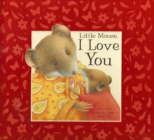 9780760768266: Little Mouse, I Love You by Dugald Steer (2006-01-01)