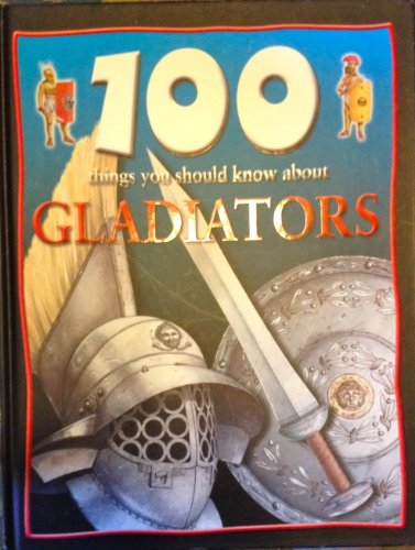 Beispielbild fr 100 Things You Should Know About Gladiators (100 Things You Should Know About.) zum Verkauf von Wonder Book