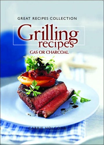 Beispielbild fr Great Recipes Collection Grilling Gas or Charcoal (Better Homes and Gardens Series) zum Verkauf von Better World Books