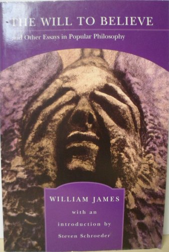 The Will to Believe and Other Essays in Popular Philosophy - James, William