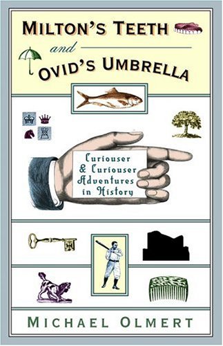 Imagen de archivo de Milton's Teeth & Ovid's Umbrella: Curiouser and Curiouser Adventures in History a la venta por Better World Books: West