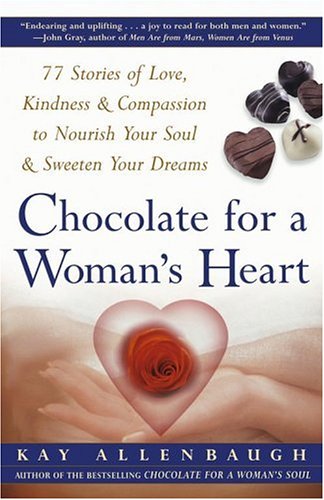 Imagen de archivo de Chocolate for a Woman's Heart: 77 Stories of Love, Kindness & Compassion to Nourish Your Soul & Sweeten Your Dreams a la venta por Better World Books: West