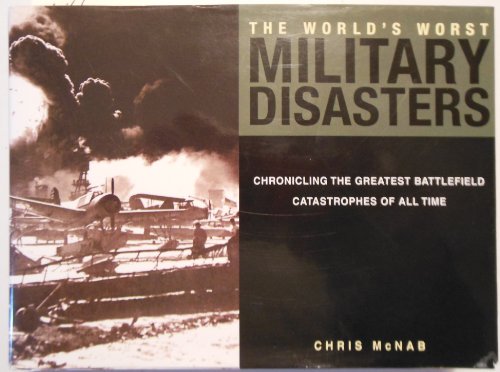 Stock image for The World's Worst Military Disasters: Chronicling the Greatest Battlefield Catastrophes of All Time for sale by Wonder Book