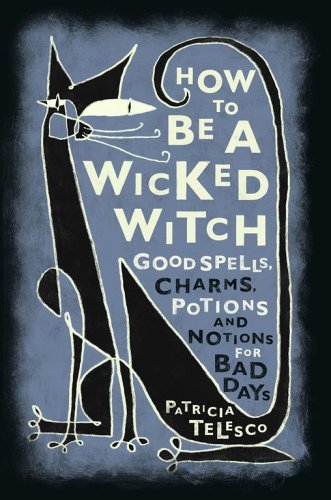 Beispielbild fr How to be a Wicked Witch: Good Spells, Charms, Potions and Notions for Bad Days zum Verkauf von Half Price Books Inc.