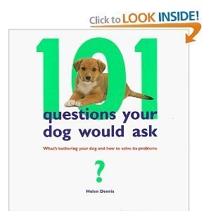 Imagen de archivo de 101 Questions Your Dog Would Ask: What's Bothering Your Dog and How to Solve the Problems a la venta por Gulf Coast Books