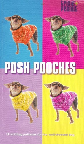 Stock image for Posh Pooches: 12 Knitting Patterns For The Well-Dressed Dog for sale by Half Price Books Inc.