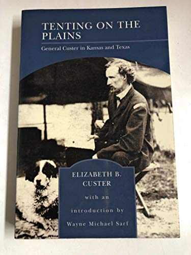 Tenting on the Plains General Custer in Kansas and Texas - Elizabeth B. Custer