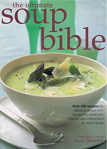 9780760774496: The Ultimate Soup Bible: Over 400 Recipes for Delicious Soups from Around the World with Step-by-step Instructions for Every Recipe