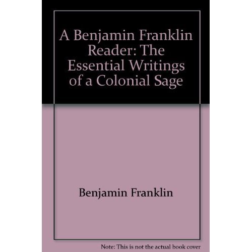 Stock image for A Benjamin Franklin Reader: The Essential Writings of a Colonial Sage for sale by Wonder Book