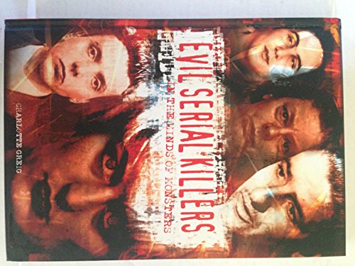 9780760775660: Evil Serial Killers: In The Minds of Monsters by Greig,Charlotte (2006) Hardcover