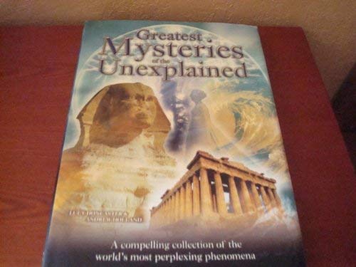 Beispielbild fr Greatest Mysteries Of The Unexplained - Compelling Collection Of The World's Most Perplexing Phenomena zum Verkauf von ThriftBooks-Atlanta