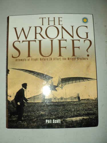 Stock image for The Wrong Stuff?: Attempts at Flight Before (& After) the Wright Brothers for sale by Gulf Coast Books
