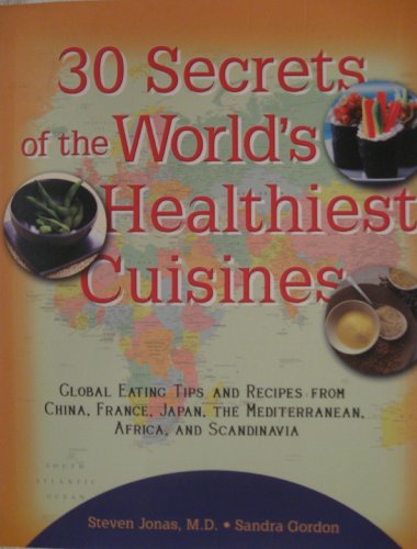 Beispielbild fr 30 Secrets of the World's Healthiest Cuisines: Global Eating Tips and Recipes from China, France, Ja zum Verkauf von WeBuyBooks