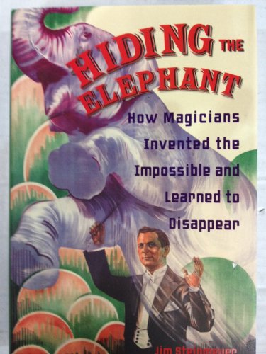 9780760779514: Hiding The Elephant: How Magicians Invented the Impossible and Learned to Disappear