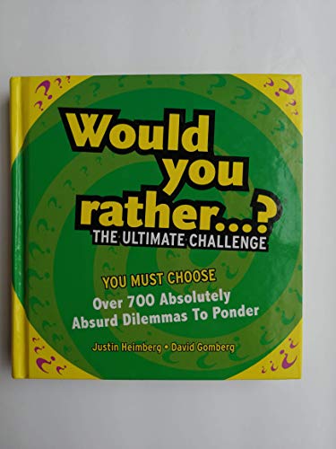 Would You Rather...? The Ultimate Challenge (9780760781128) by Justin Heimberg; David Gomberg