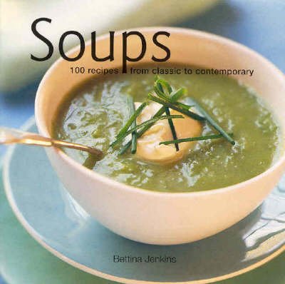 Imagen de archivo de Soups: 100 Recipes from Classic to Contemporary a la venta por Better World Books