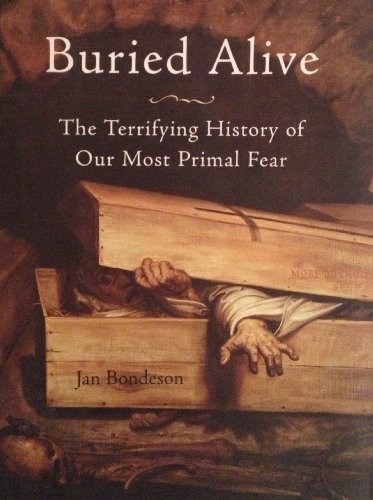 Buried Alive: The Terrifying History of Our Most Primal Fear