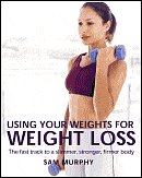 Stock image for Using Your Weights for Weight Loss: The Fast Track to a Slimmer, Stronger, Firmer Body for sale by Better World Books