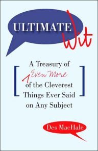 Beispielbild fr Ultimate Wit: A Treasury of Even More of the Cleverest Things Ever Said on Any Subject zum Verkauf von Better World Books