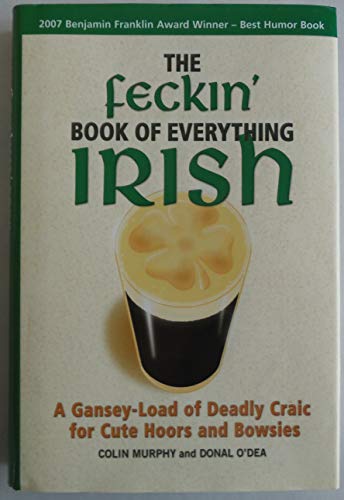 Beispielbild fr The Feckin' Book of Everything Irish: A Gansey-Load of Deadly Craic for Cute Hoors and Bowsies zum Verkauf von SecondSale