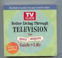 Stock image for Better Living Through Television : The Quote Unquote Guide to Life for sale by Better World Books