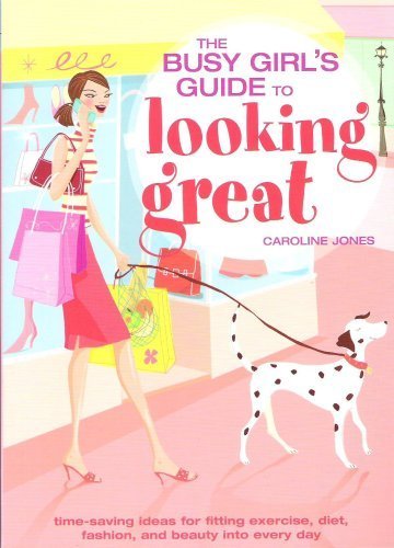 Beispielbild fr The Busy Girl's Guide to Looking Great: Time-Saving Ideas for Fitting Exercise, Diet, Fashion, and Beauty into Every Day zum Verkauf von Wonder Book