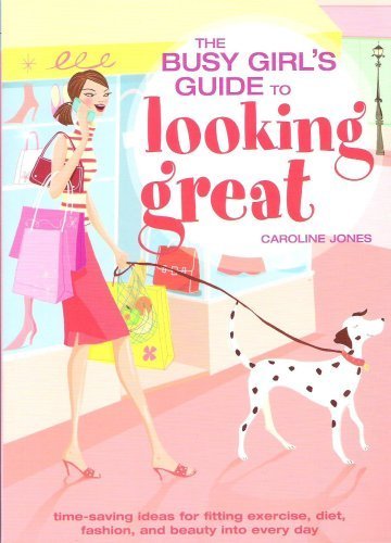 Imagen de archivo de The Busy Girl's Guide to Looking Great: Time-Saving Ideas for Fitting Exercise, Diet, Fashion, and Beauty into Every Day a la venta por Wonder Book