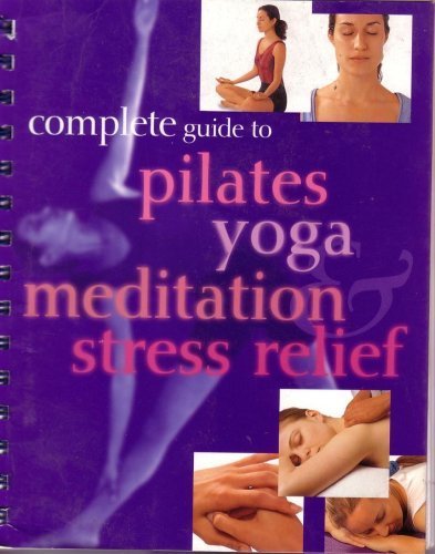 Imagen de archivo de Complete Guide to Pilates Yoga Meditation Stree Relief a la venta por ThriftBooks-Atlanta
