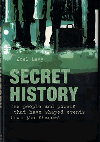 Stock image for Secret History: The People and Powers That Have Shaped Events From the Shadows for sale by Better World Books