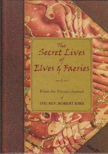 Stock image for The Secret Life of Elves and Faeries: The Private Journal of Robert Kirk for sale by KuleliBooks