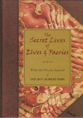 Stock image for The Secret Life of Elves and Faeries: The Private Journal of Robert Kirk for sale by Better World Books