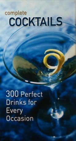 9780760786635: Complete Cocktails 300 Perfect Drinks for Every Occasion