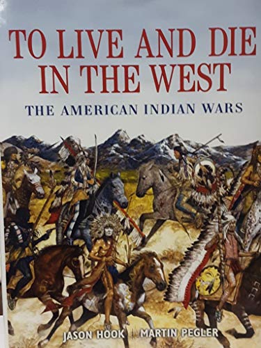 Imagen de archivo de To Live and Die in the West, the American Indian Wars a la venta por BookHolders