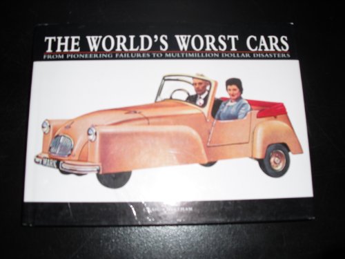 Beispielbild fr The World's Worst Cars : From Pioneering Failures to Multimillion Dollar Distasters zum Verkauf von Better World Books