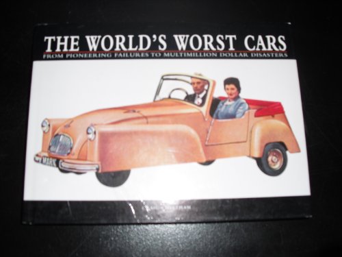 Imagen de archivo de The World's Worst Cars : From Pioneering Failures to Multimillion Dollar Distasters a la venta por Better World Books