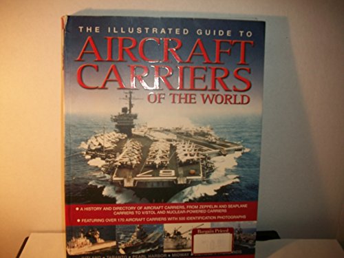 9780760789124: The Illustrated Guide to Aircraft Carriers of the World (A history and directory of aircraft carriers , from Zeppelin and Seaplane carriers to v/stol and nuclear-powered carriers)
