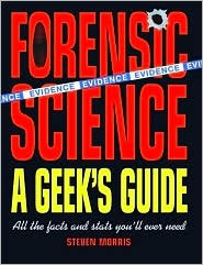 Imagen de archivo de Forensic Science: A Geek's Guide: All the Facts and Stats You'll Ever Need a la venta por Better World Books