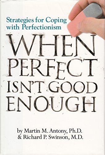 Stock image for When Perfect Isn't Good Enough: Strategies for Coping with Perfectionism [Hardcover] Martin M. Antony, Ph.D. and Richard P. Swinson, M.D. for sale by Ocean Books