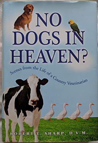 Beispielbild fr No Dogs in Heaven?: Scene From the Life of a Country Veterinarian by Robert T. Sharp (2007) Hardcover zum Verkauf von SecondSale