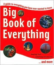 Stock image for Big Book of Everything: A Guide to Everything You Have Ever Wanted to Know: Amazing Facts, Surprisin for sale by HPB-Diamond