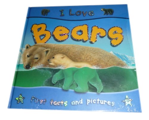 Imagen de archivo de I love Bears first facts and pictures a la venta por 2Vbooks