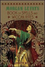Beispielbild fr Morgan Le Fays Book of Spells and Wiccan Rites zum Verkauf von Goodwill Books