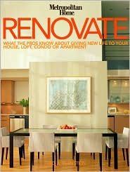 Stock image for Renovate: What the Pros Know About Giving New Life to Your House, Loft, Condo or Apartment for sale by Better World Books