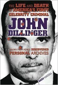 9780760791288: John Dillinger: The Life and Death of America's First Celebrity Criminal Reprint edition by Dary Matera (2007) Hardcover