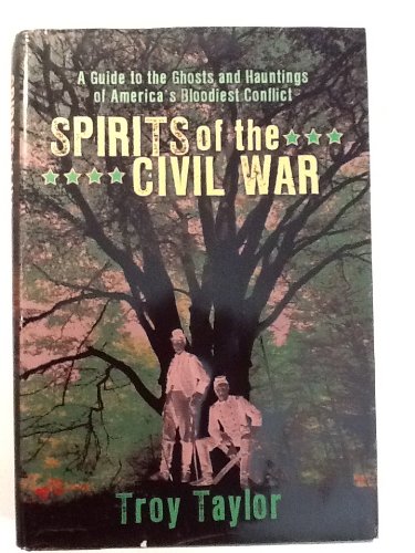 Stock image for Spirits of the Civil War: A Guide to the Ghosts and Hauntings of America's Bloodiest Conflict for sale by Wonder Book