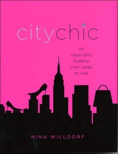 Beispielbild fr City Chic: An Urban girl's Guide to Livin' Large on Less zum Verkauf von Wonder Book