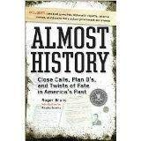 Stock image for Almost History Close Calls, Plan B's, and Twists of Fate in America's Past for sale by Lot O'Books
