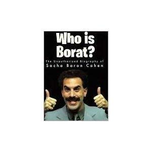 Beispielbild fr Who is Borat? The Unauthorizeed Biography of Sacha Baron Cohen zum Verkauf von Jeff Stark